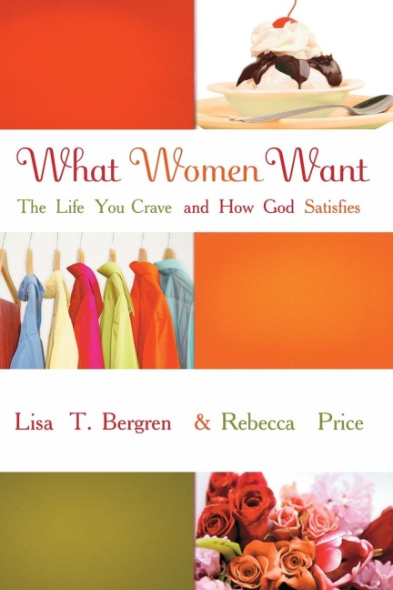 What Women Want: The Life You Crave and How God Satisfies
