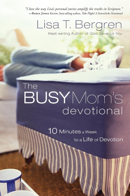 The Busy Mom's Devotional: Ten Minutes a Week to a Life of Devotion