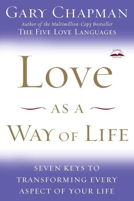 Love as a Way of Life: Seven Keys to Transforming Every Aspect of Your Life