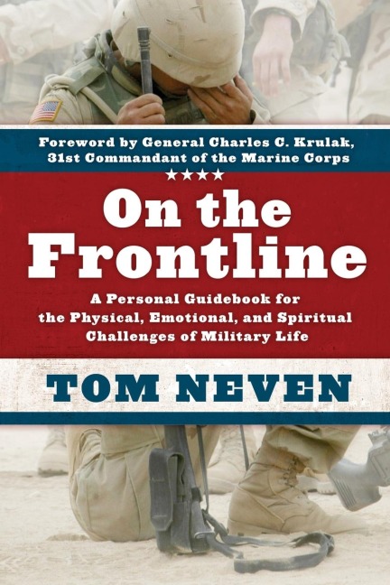 On the Frontline: A Personal Guidebook for the Physical, Emotional, and Spiritual Challenges of Military Life