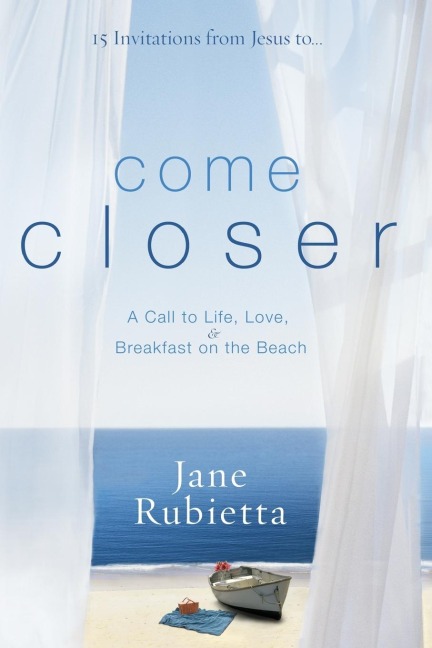Come Closer: A Call to Life, Love, and Breakfast on the Beach