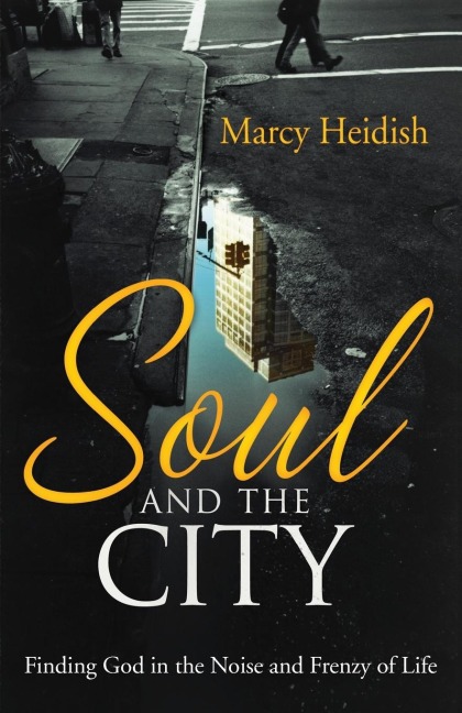 Soul and the City: Finding God in the Noise and Frenzy of Life