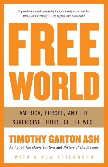 Free World: America, Europe, and the Surprising Future of the West