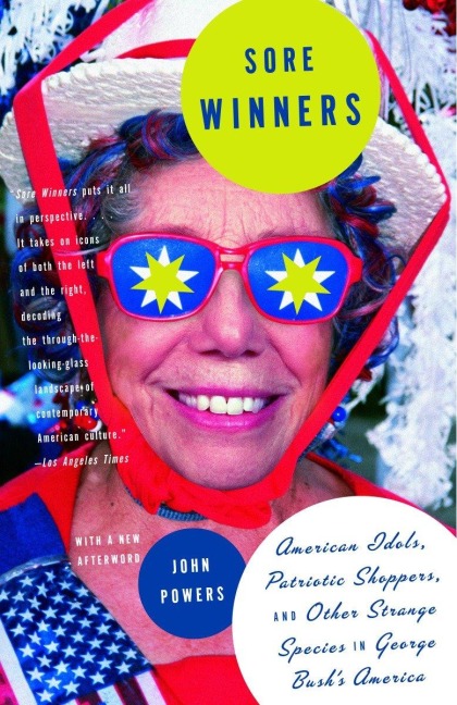 Sore Winners: American Idols, Patriotic Shoppers, and Other Strange Species in George Bushs America