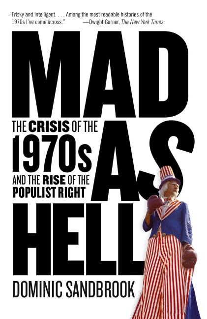 Mad as Hell: The Crisis of the 1970s and the Rise of the Populist Right