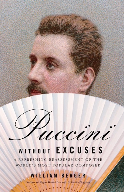 Puccini Without Excuses: A Refreshing Reassessment of the Worlds Most Popular Composer