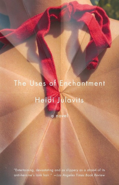 The Uses of Enchantment: A Novel
