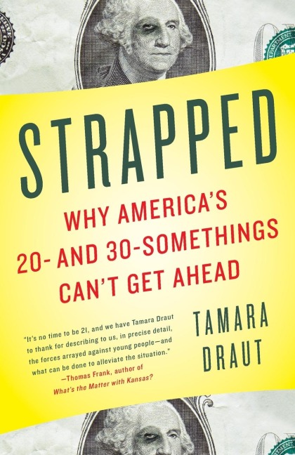 Strapped: Why Americas 20- and 30-Somethings Cant Get Ahead