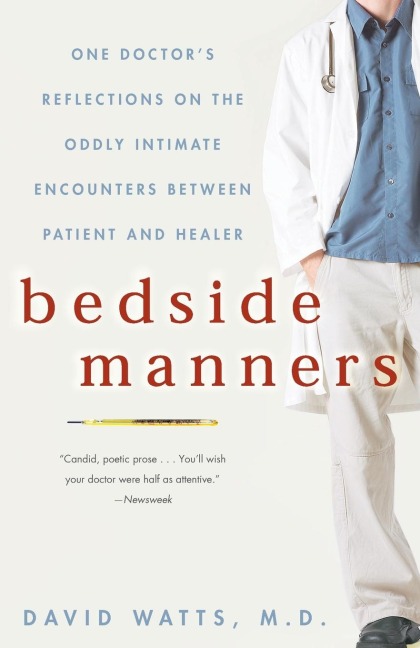 Bedside Manners: One Doctors Reflections on the Oddly Intimate Encounters Between Patient and Healer