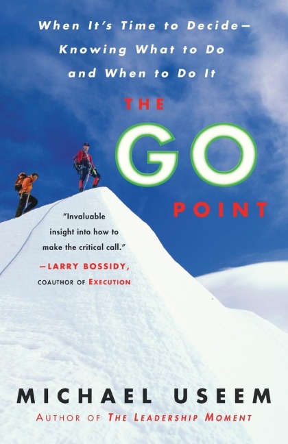 The Go Point: When Its Time to Decide--Knowing What to Do and When to Do It