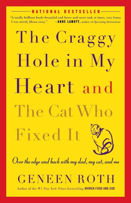 The Craggy Hole in My Heart and the Cat Who Fixed It: Over the Edge and Back with My Dad, My Cat, and Me