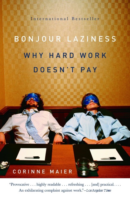 Bonjour Laziness: Why Hard Work Doesnt Pay