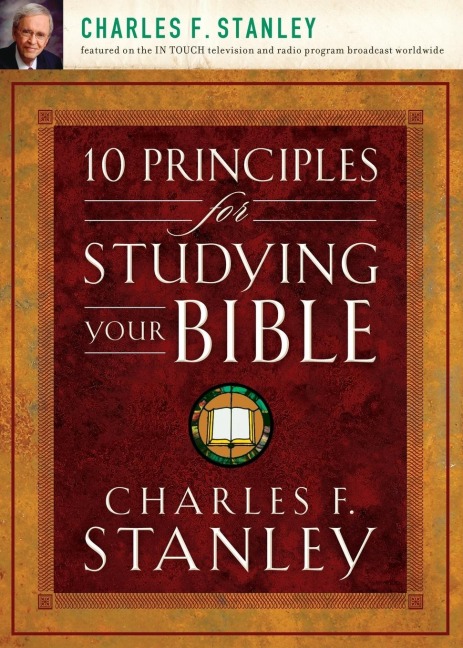The 10 Principles for Studying Your Bible: Practical Insights Into God's Word