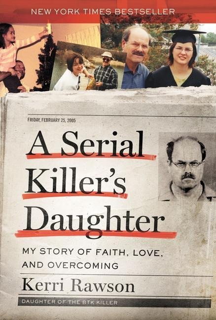 A Serial Killer's Daughter: My Story of Faith, Love, and Overcoming (an Insider's Look at the True Crime Story of the Btk Killer, Dennis Rader)