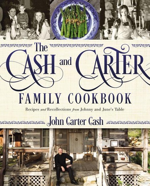 The Cash and Carter Family Cookbook: Recipes and Recollections from Johnny and Junes Table - Cooking with Johnny Cash - Southern Comfort Food and International Meals from the Man in Black