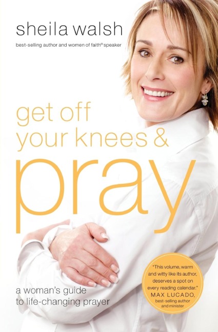 Get Off Your Knees and Pray: A Woman's Guide to Life-Changing Prayer