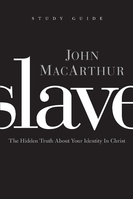 The Slave, the Study Guide: The Hidden Truth about Your Identity in Christ