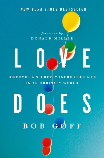The Love Does: Discover a Secretly Incredible Life in an Ordinary World