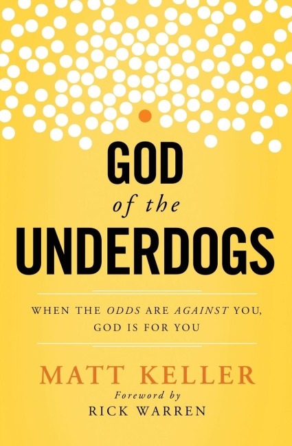 The God of the Underdogs: When the Odds Are Against You, God Is For You