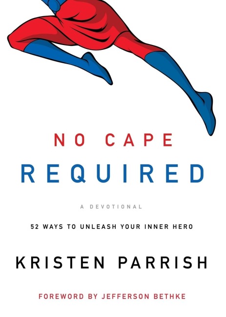 The No Cape Required: A Devotional: 52 Ways to Unleash Your Inner Hero