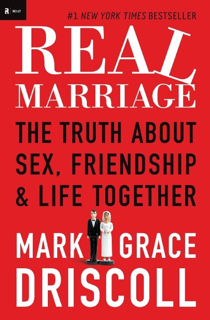Real Marriage The Truth about Sex, Friendship, and Life Together