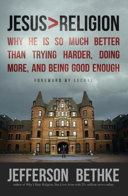 Jesus > Religion: Why He Is So Much Better Than Trying Harder, Doing More, and Being Good Enough