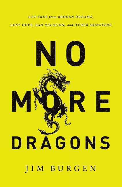 The No More Dragons: Get Free from Broken Dreams, Lost Hope, Bad Religion, and Other Monsters