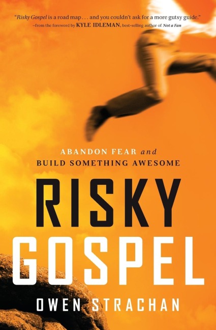 The Risky Gospel: Abandon Fear and Build Something Awesome