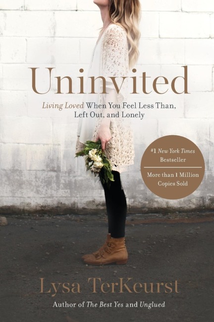 The Uninvited: Living Loved When You Feel Less Than, Left Out, and Lonely