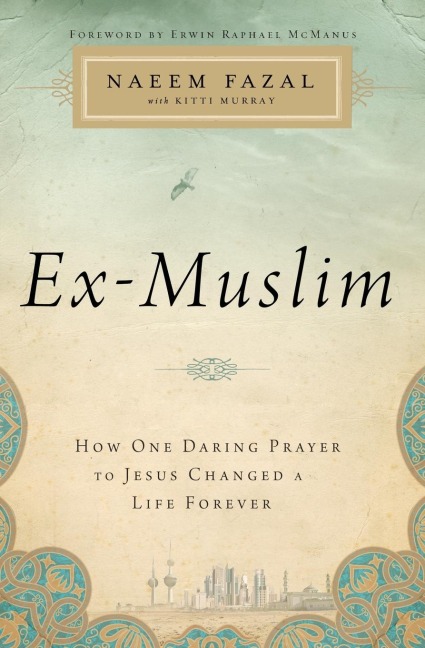 The Ex-Muslim: How One Daring Prayer to Jesus Changed a Life Forever