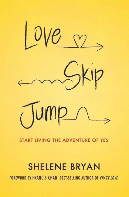 Love, Skip, Jump: Start Living the Adventure of Yes