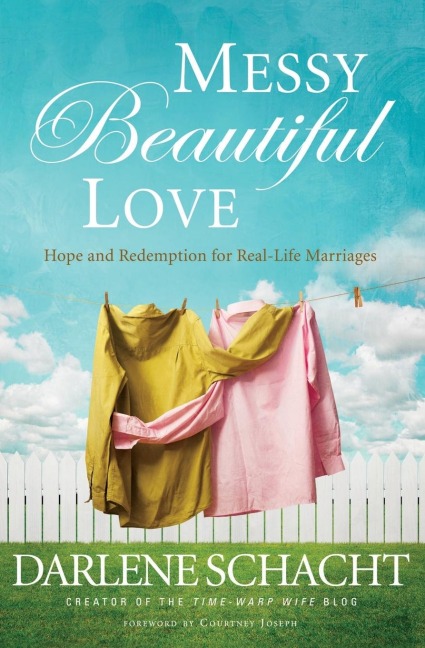 Messy Beautiful Love: Hope and Redemption for Real-Life Marriages