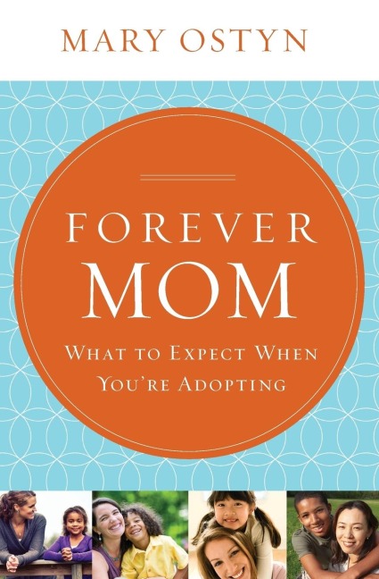Forever Mom: What to Expect When Youre Adopting