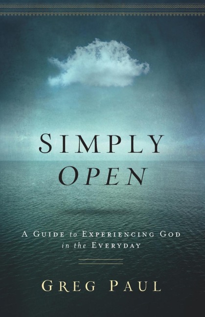 Simply Open: A Guide to Experiencing God in the Everyday