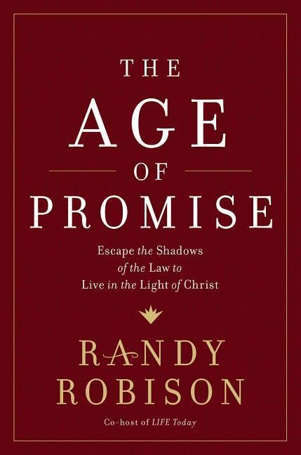 The Age of Promise: Escape the Shadows of the Law to Live in the Light of Christ
