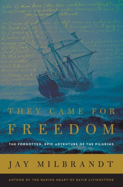 They Came for Freedom: The Forgotten, Epic Adventure of the Pilgrims