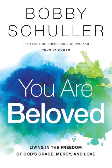 You Are Beloved: Living in the Freedom of Gods Grace, Mercy, and Love