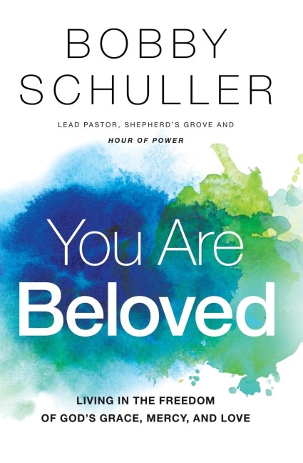 You Are Beloved: Living in the Freedom of Gods Grace, Mercy, and Love