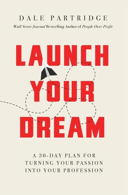 The Launch Your Dream: A 30-Day Plan for Turning Your Passion Into Your Profession