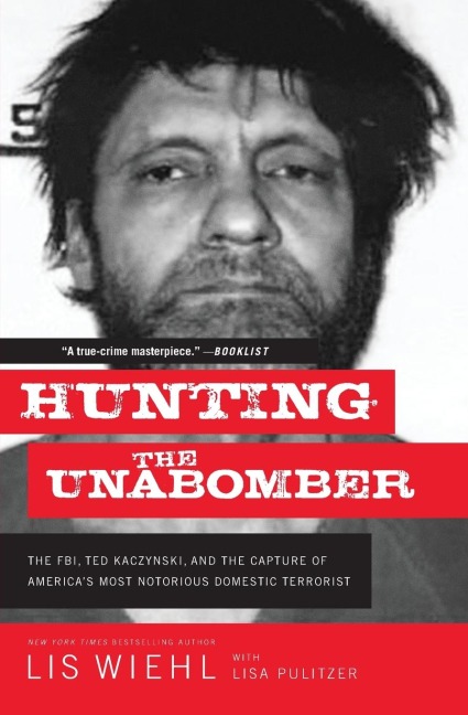 Hunting the Unabomber: The Fbi, Ted Kaczynski, and the Capture of America's Most Notorious Domestic Terrorist