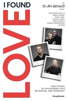 I Found Love: True Stories of Discovering Love, Belonging, and Friendship (an I Am Second Book)