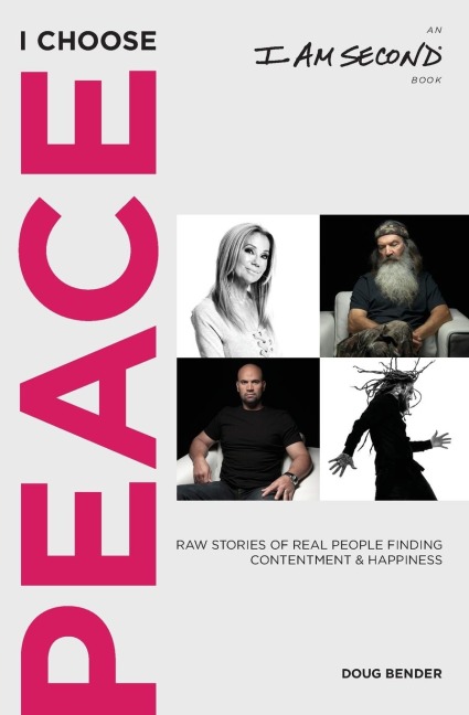 I Choose Peace: Raw Stories of Real People Finding Contentment and Happiness (an I Am Second Book)