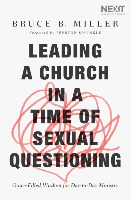 Leading a Church in a Time of Sexual Questioning: Grace-Filled Wisdom for Day-To-Day Ministry