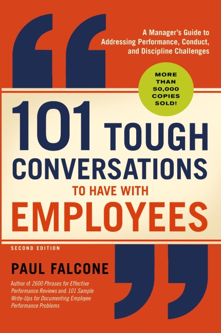 The 101 Tough Conversations to Have with Employees: A Manager's Guide to Addressing Performance, Conduct, and Discipline Challenges