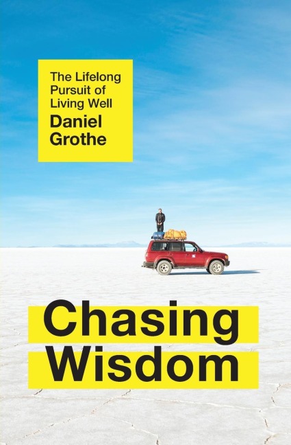 Chasing Wisdom: The Lifelong Pursuit of Living Well