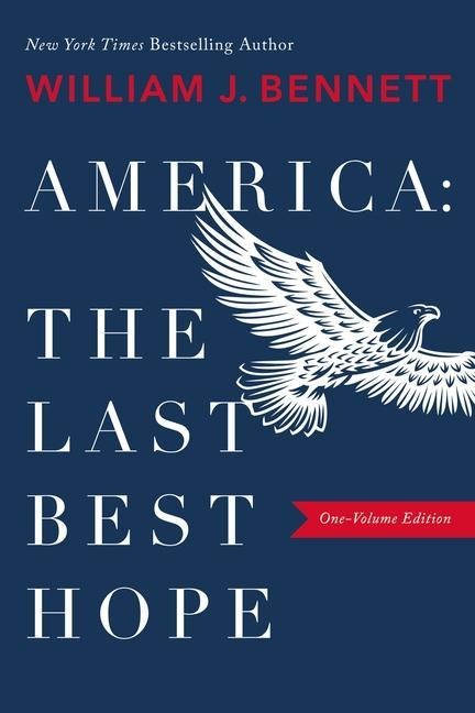 America-The Last Best Hope (One-Volume Edition): Explore the Discovery of the New World, the Revolutionary War, the Civil War, World War I, the Great Depression, World War II, the Civil Rights Movement, the Cold War, the Fall of Communism, the Rise of Rad