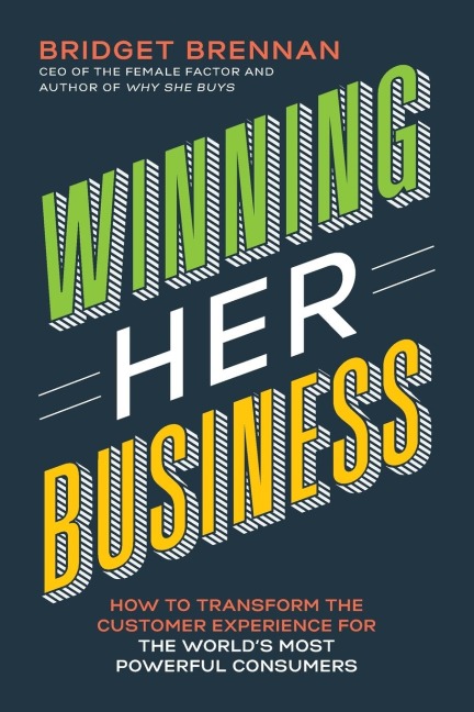 The Winning Her Business: How to Transform the Customer Experience for the Worlds Most Powerful Consumers (Itpe)