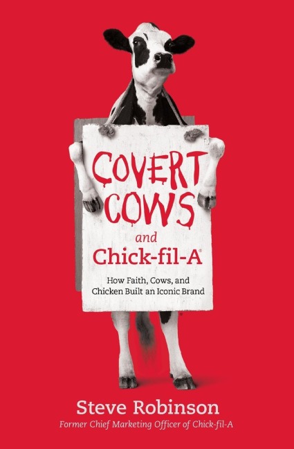 The Covert Cows and Chick-Fil-A: How Faith, Cows, and Chicken Built an Iconic Brand