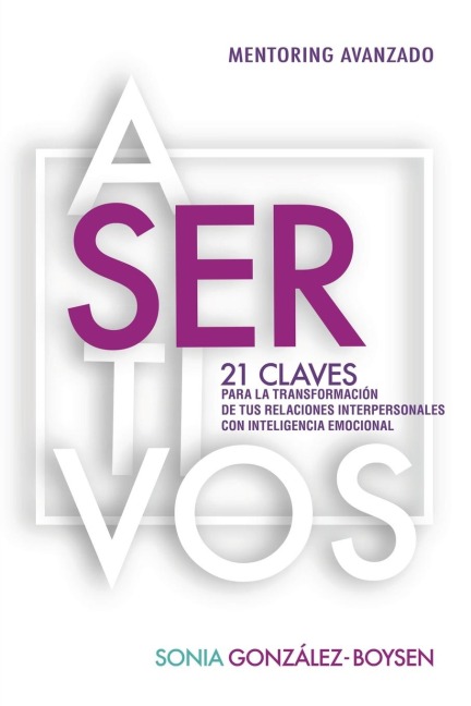 The Asertivos: 21 Claves Que Transformar¿¿n Tus Relaciones Interpersonales Con Inteligencia Emocional.
