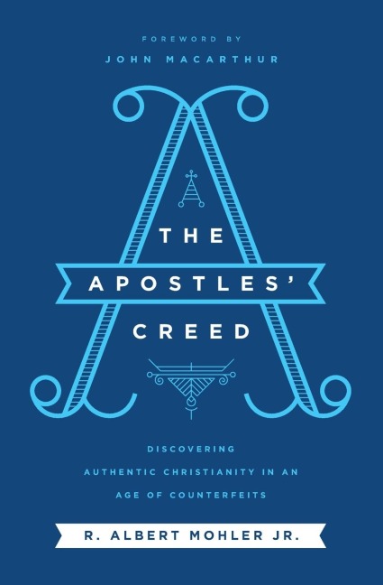 The Apostles' Creed: Discovering Authentic Christianity in an Age of Counterfeits